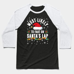 Most Likely To Fart On Santa's Lap Christmas Family Pajama Funny shirts Baseball T-Shirt